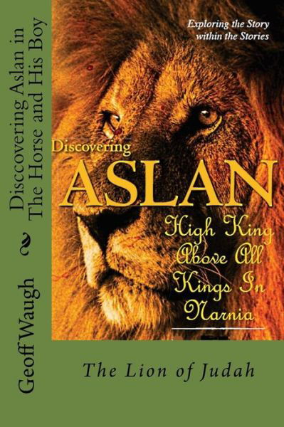 Discovering Aslan in 'the Horse and His Boy' by C. S. Lewis - Dr Geoff Waugh - Books - Createspace Independent Publishing Platf - 9781539815495 - December 1, 2016