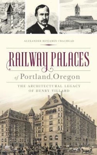 Cover for Alexander Benjamin Craghead · Railway Palaces of Portland, Oregon (Hardcover Book) (2016)