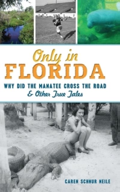 Cover for Caren Schnur Neile · Only in Florida Why Did the Manatee Cross the Road and Other True Tales (Hardcover Book) (2020)