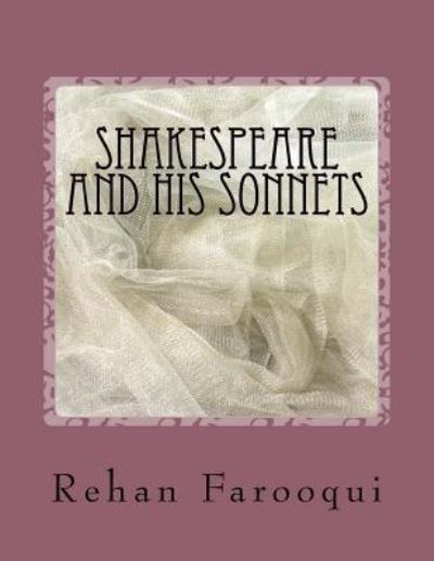 Shakespeare And His Sonnets - Rehan Farooqui - Livros - Createspace Independent Publishing Platf - 9781540705495 - 29 de novembro de 2016