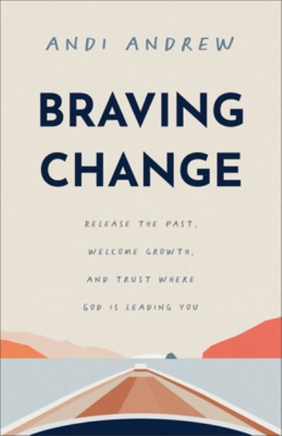 Cover for Andi Andrew · Braving Change: Release the Past, Welcome Growth, and Trust Where God Is Leading You (Paperback Book) (2024)