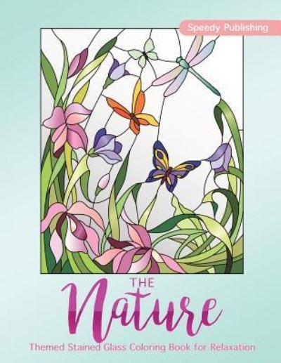 Cover for Speedy Publishing · The Nature-Themed Stained Glass Coloring Book for Relaxation (Pocketbok) (2018)