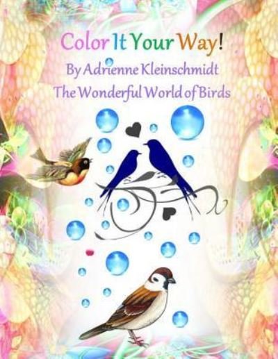 Cover for Adrienne Kleinschmidt · Color It Your Way! The Wonderful World of Birds! (Paperback Book) (2017)