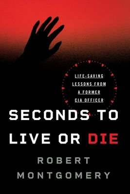 Cover for Robert Montgomery · Seconds to Live or Die: Life-Saving Lessons from a Former CIA Officer (Hardcover bog) (2020)