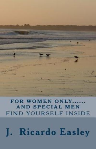 For Women Only and Special Men - J Ricardo Easley - Książki - Createspace Independent Publishing Platf - 9781545445495 - 21 kwietnia 2017