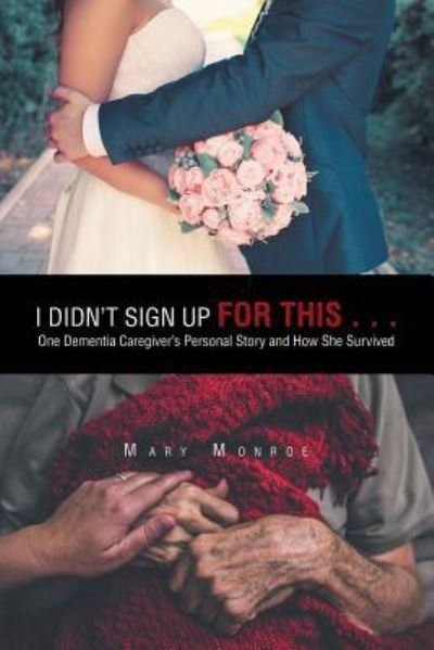 Cover for Mary Monroe · I Didn't Sign up for This . . .: One Dementia Caregiver's Personal Story and How She Survived (Paperback Book) (2019)