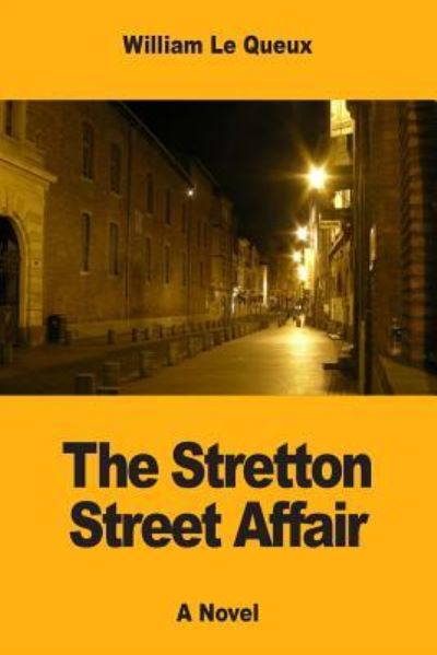 The Stretton Street Affair - William Le Queux - Bücher - Createspace Independent Publishing Platf - 9781546422495 - 2. Mai 2017