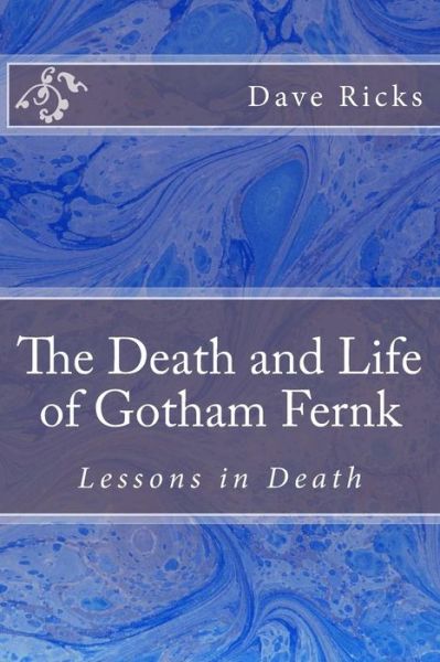 Cover for Dave Ricks · The Death and Life of Gotham Fernk (Paperback Book) (2017)