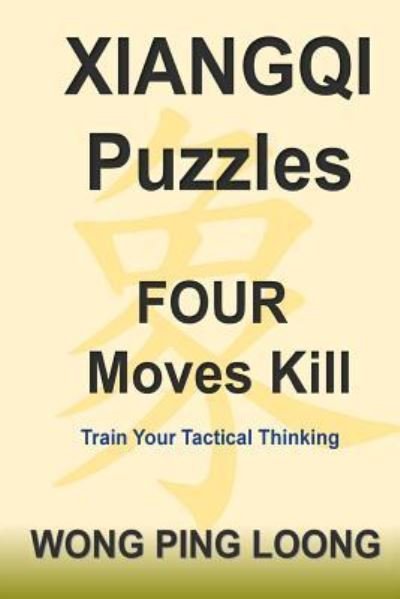 Cover for Ping Loong Wong · Xiangqi Puzzles Four Moves Kill (Paperback Bog) (2017)