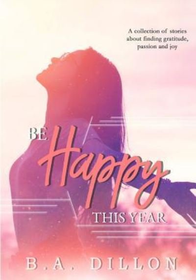 Cover for B a Dillon · Be Happy This Year (Pocketbok) (2017)