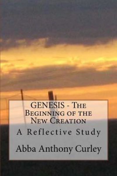 Cover for Abba Anthony Curley · GENESIS - The Beginning of the New Creation (Paperback Book) (2017)