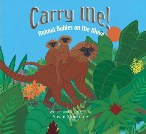 Cover for Susan Stockdale · Carry Me!: Animal Babies on the Move (Paperback Book) (2008)