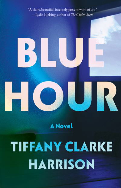 Blue Hour - Tiffany Clarke Harrison - Książki - Soft Skull Press - 9781593767495 - 4 kwietnia 2023