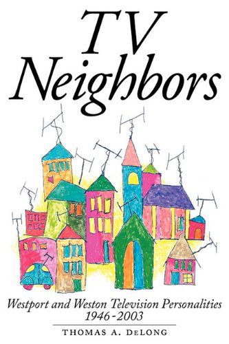 Cover for Thomas a Delong · TV Neighbors: Westport and Weston Television Personalities 1946-2003 (Paperback Book) [First edition] (2011)