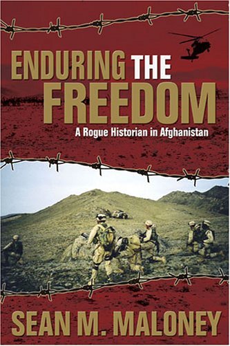 Cover for Sean M. Maloney · Enduring the Freedom: A Rogue Historian in Afghanistan (Paperback Book) [New edition] (2007)