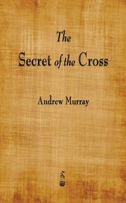 Cover for Andrew Murray · The Secret of the Cross (Hardcover Book) (2015)