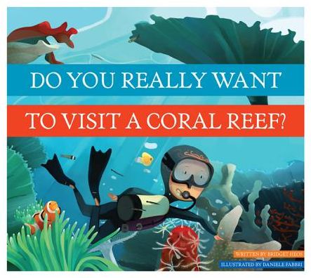 Do You Really Want to Visit a Coral Reef? - Bridget Heos - Books - Amicus - 9781607534495 - August 1, 2014