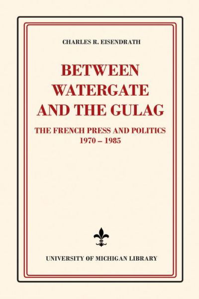 Cover for Charles R. Eisendrath · Between Watergate and the Gulag (Book) (2022)