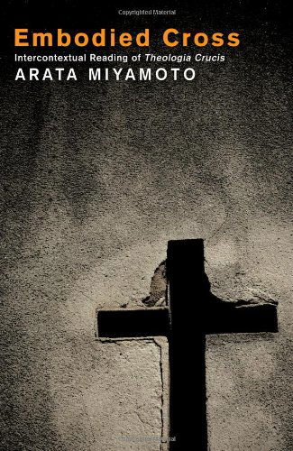 Cover for Arata Miyamoto · Embodied Cross: Intercontextual Reading of Theologia Crucis (Paperback Bog) (2010)