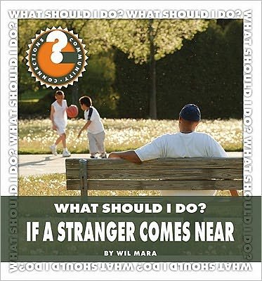 Cover for Wil Mara · What Should I Do? if a Stranger Comes Near (Community Connections: What Should I Do?) (Gebundenes Buch) (2011)
