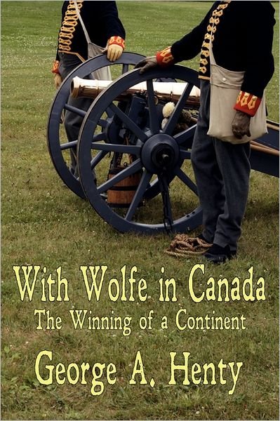 Cover for George A. Henty · With Wolfe in Canada: the Winning of a Continent (Paperback Book) (2011)