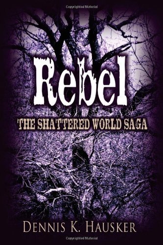 Cover for Dennis K Hausker · Rebel, the Shattered World Saga, Book 2 (Paperback Book) (2013)