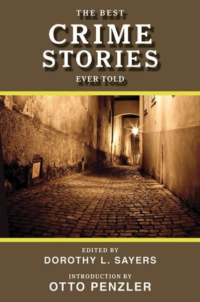 The Best Crime Stories Ever Told - Best Stories Ever Told - Dorothy L. Sayers - Bøger - Skyhorse Publishing - 9781620870495 - 1. september 2012