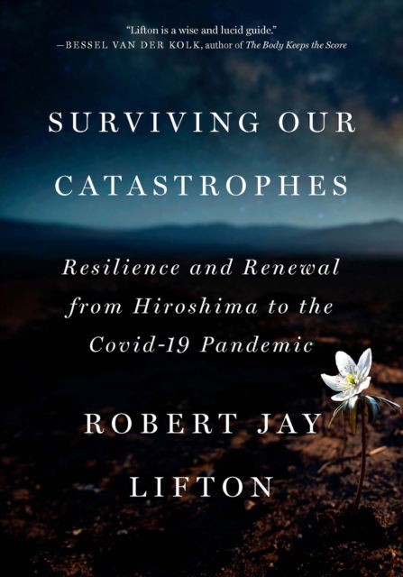 Cover for Robert Jay Lifton · Surviving Our Catastrophes: Resilience and Renewal from Hiroshima to the COVID-19 Pandemic (Paperback Book) (2025)