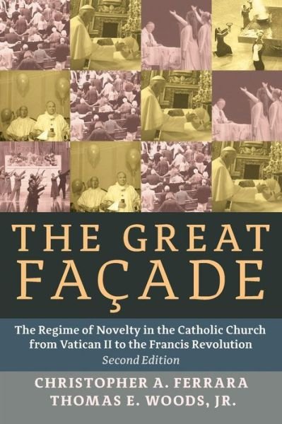 Cover for Christopher A. Ferrara · The Great Facade: The Regime of Novelty in the Catholic Church from Vatican II to the Francis Revolution (Paperback Book) [2 Revised edition] (2015)