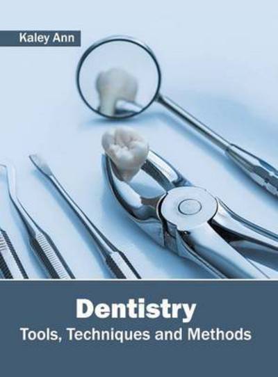 Cover for Kaley Ann · Dentistry: Tools, Techniques and Methods (Inbunden Bok) (2016)