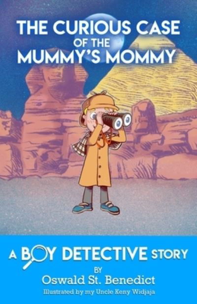 Cover for Oswald St Benedict · The Curious Case of the Mummy's Mommy: A Boy Detective Story (Paperback Book) (2019)