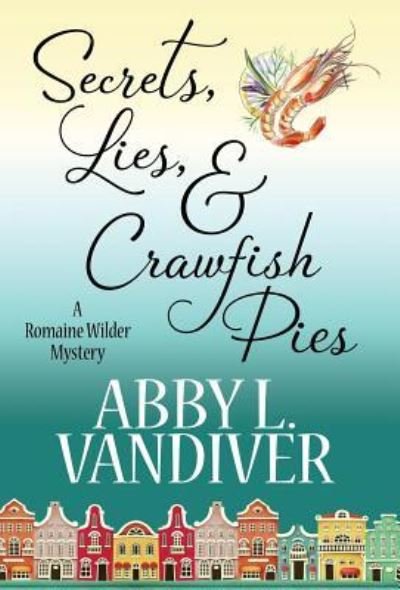 Cover for Abby L VanDiver · Secrets, Lies, &amp; Crawfish Pies (Hardcover bog) (2018)