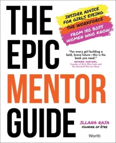 Cover for Illana Raia · The Epic Mentor Guide: Insider Advice for Girls Eyeing the Workforce from 180 Boss Women Who Know (Hardcover Book) (2022)