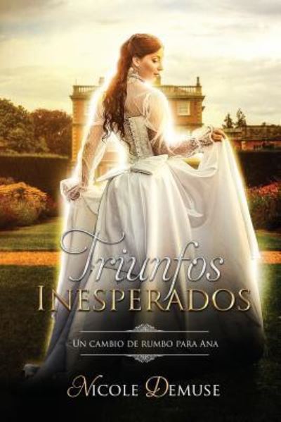 Cover for Nicole Demuse · Triunfos Inesperados: Un cambio de rumbo para Ana - Novelas Cortas Romanticas En Espanol (Paperback Book) (2017)