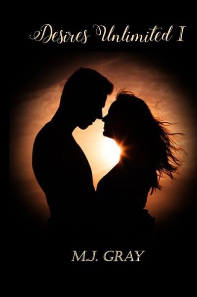 Desires Unlimited I - M J Gray - Livros - Dorrance Publishing Co. - 9781644263495 - 14 de novembro de 2019