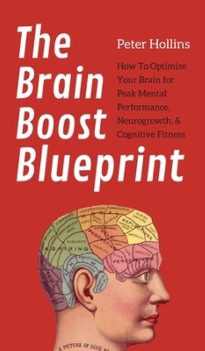 Cover for Peter Hollins · The Brain Boost Blueprint: How To Optimize Your Brain for Peak Mental Performance, Neurogrowth, and Cognitive Fitness (Hardcover Book) (2020)