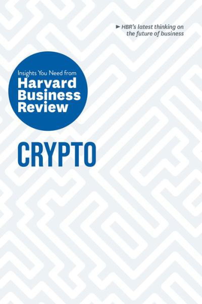 Crypto: The Insights You Need from Harvard Business Review - HBR Insights Series - Harvard Business Review - Livros - Harvard Business Review Press - 9781647824495 - 14 de fevereiro de 2023