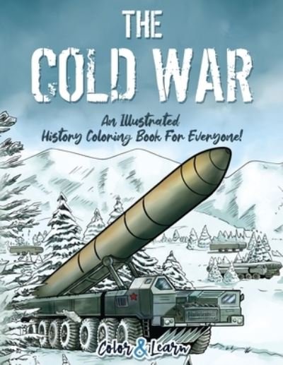 Cover for Color &amp; Learn · The Cold War (Color and Learn): An Illustrated History Coloring Book For Everyone! (Paperback Book) (2020)