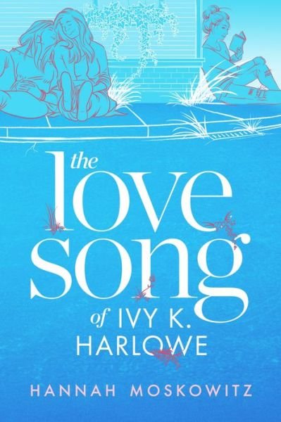 Cover for Hannah Moskowitz · The Love Song of Ivy K. Harlowe (Hardcover Book) (2021)