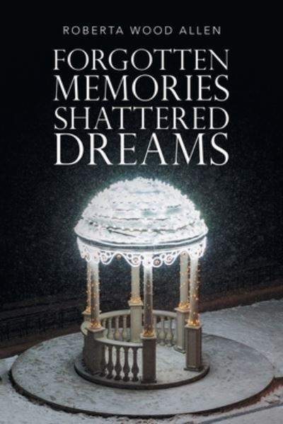 Cover for Roberta Wood Allen · Forgotten Memories Shattered Dreams (Book) (2022)