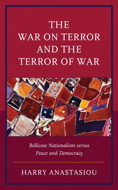 Cover for Harry Anastasiou · The War on Terror and Terror of War: Bellicose Nationalism versus Peace and Democracy (Hardcover Book) (2023)