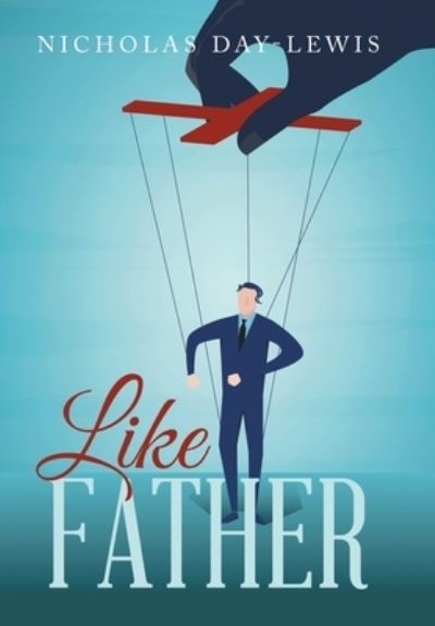 Like Father - Nicholas Day-Lewis - Livros - Xlibris Corporation LLC - 9781669831495 - 27 de setembro de 2022