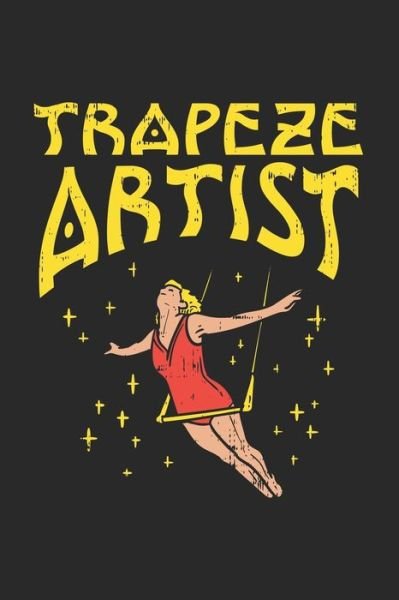 Trapeze Artist - Funny Notebooks - Książki - INDEPENDENTLY PUBLISHED - 9781678374495 - 20 grudnia 2019