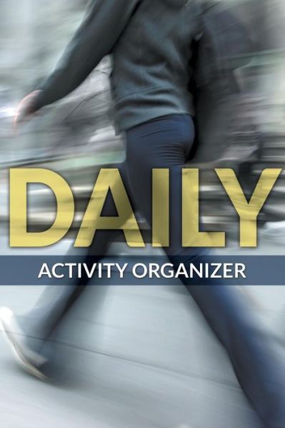 Daily Activity Organizer - Speedy Publishing Llc - Bøger - Speedy Publishing LLC - 9781681273495 - 16. februar 2015