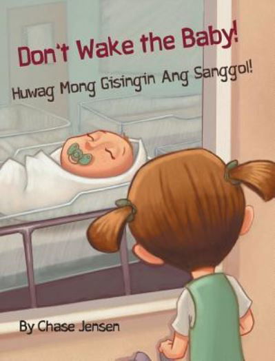 Cover for Chase Jensen · Don't Wake the Baby! / Huwag Mong Gisingin Ang Sanggol!: Babl Children's Books in Tagalog and English (Inbunden Bok) [Large type / large print edition] (2017)