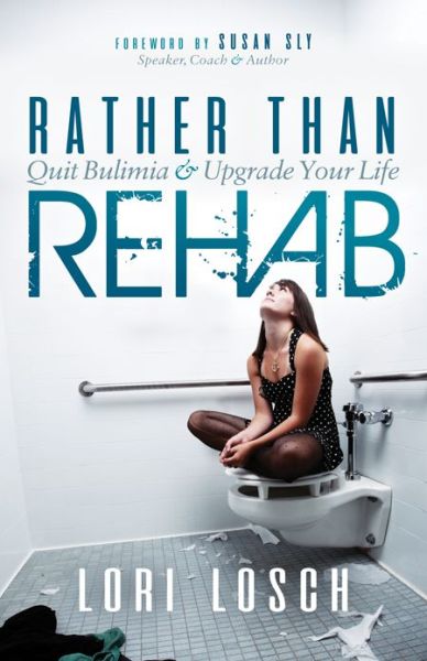 Cover for Lori Losch · Rather than Rehab: Quit Bulimia &amp; Upgrade Your Life (Paperback Book) (2018)