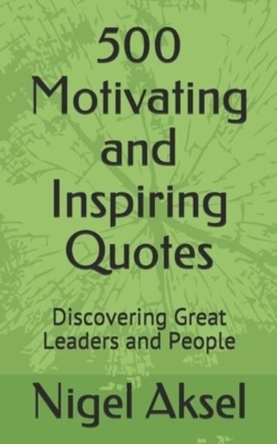 500 Motivating and Inspiring Quotes - Nigel Aksel - Books - Independently Published - 9781687341495 - August 19, 2019