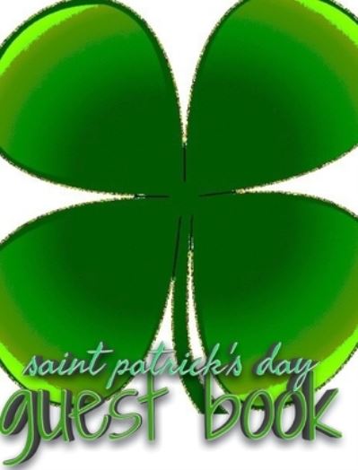 Cover for Sir Michael Huhn · Saint patrick's Day shamrock blank guest book (Hardcover Book) (2020)