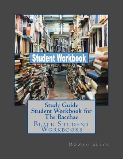 Study Guide Student Workbook for the Bacchae - Rowan Black - Libros - Createspace Independent Publishing Platf - 9781724987495 - 7 de agosto de 2018