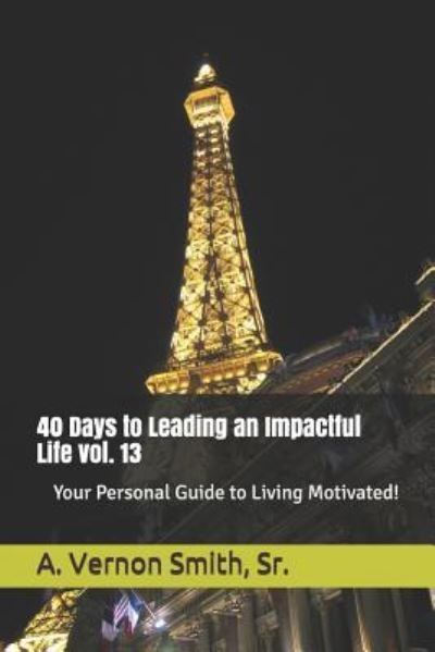Cover for Sr A Vernon Smith · 40 Days to Leading an Impactful Life Vol. 13 (Taschenbuch) (2018)